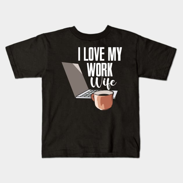 I Love My Work Wife Kids T-Shirt by maxcode